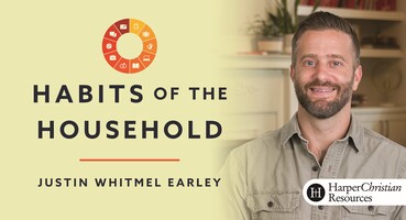 Habits of the Household by Justin Whitmel Earley