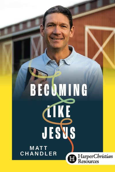 Becoming Like Jesus by Matt Chandler