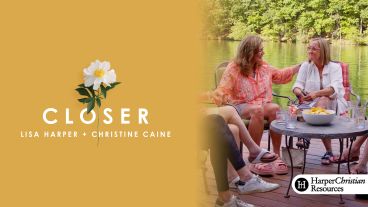 Closer by Lisa Harper and Christine Caine