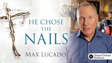 He Chose the Nails by Max Lucado