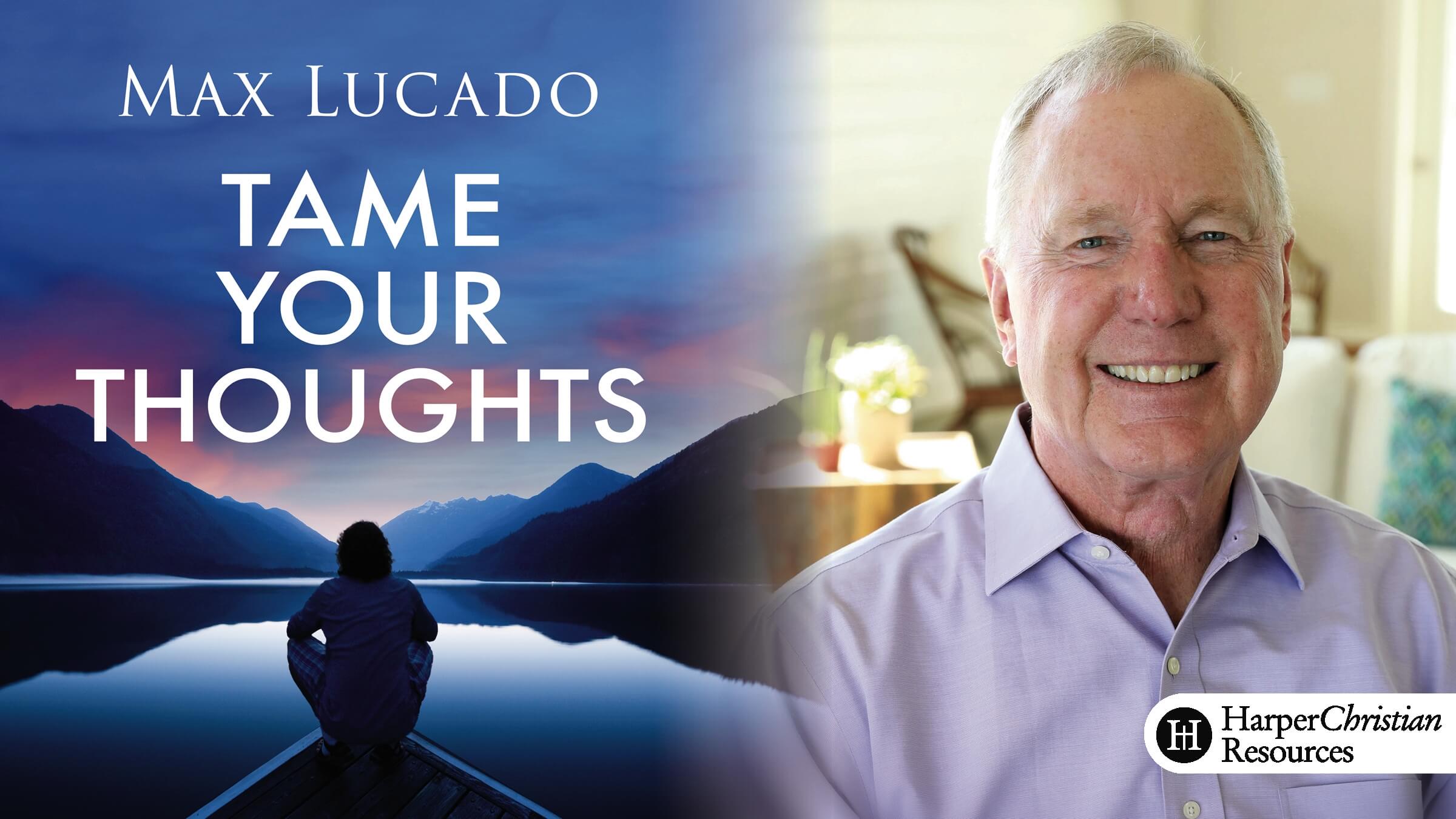 Tame Your Thoughts by Max Lucado
