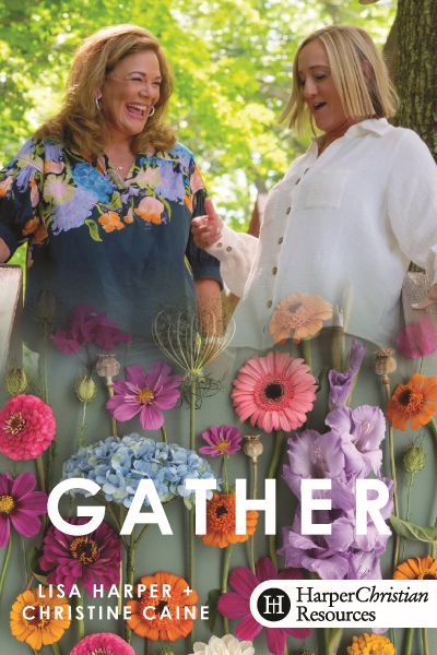 Gather by Lisa Harper and Christine Caine