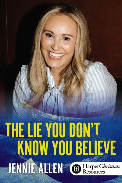 The Lie You Don't Know You Believe by Jennie Allen