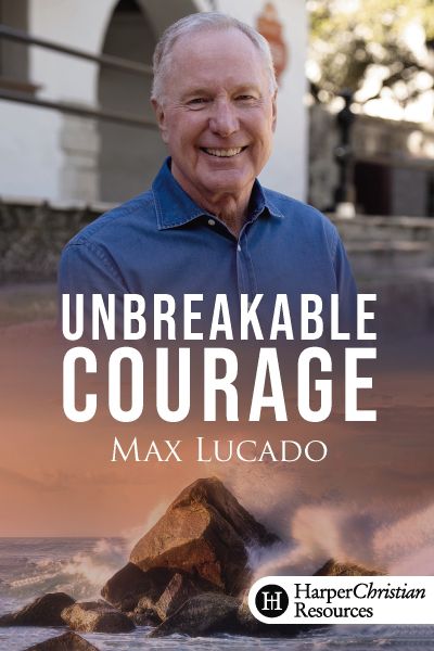 Unbreakable Courage by Max Lucado