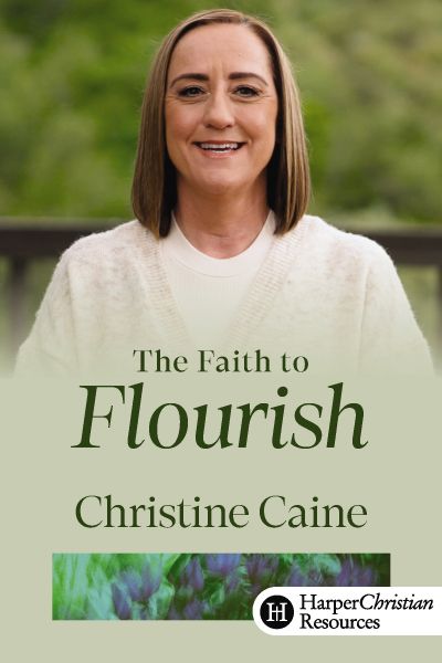 The Faith to Flourish by Christine Caine