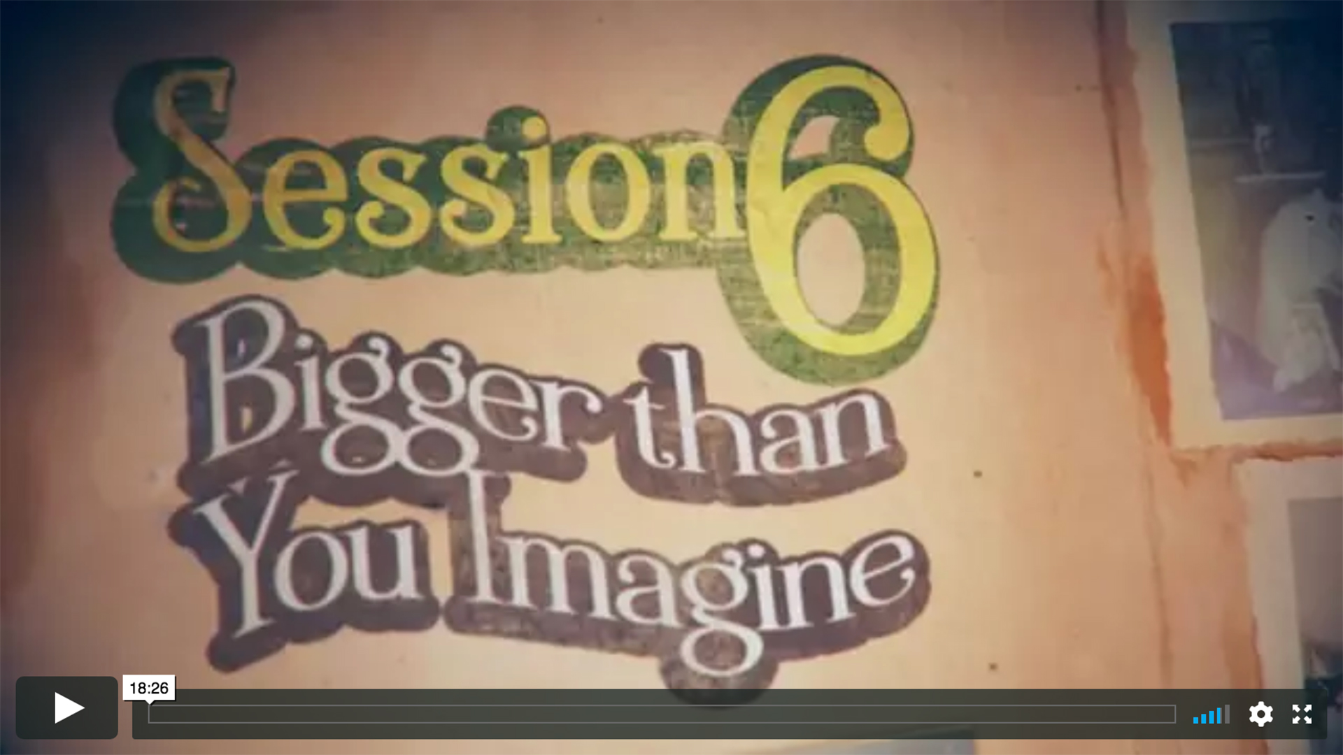 Session 6 - Bigger Than You Imagine