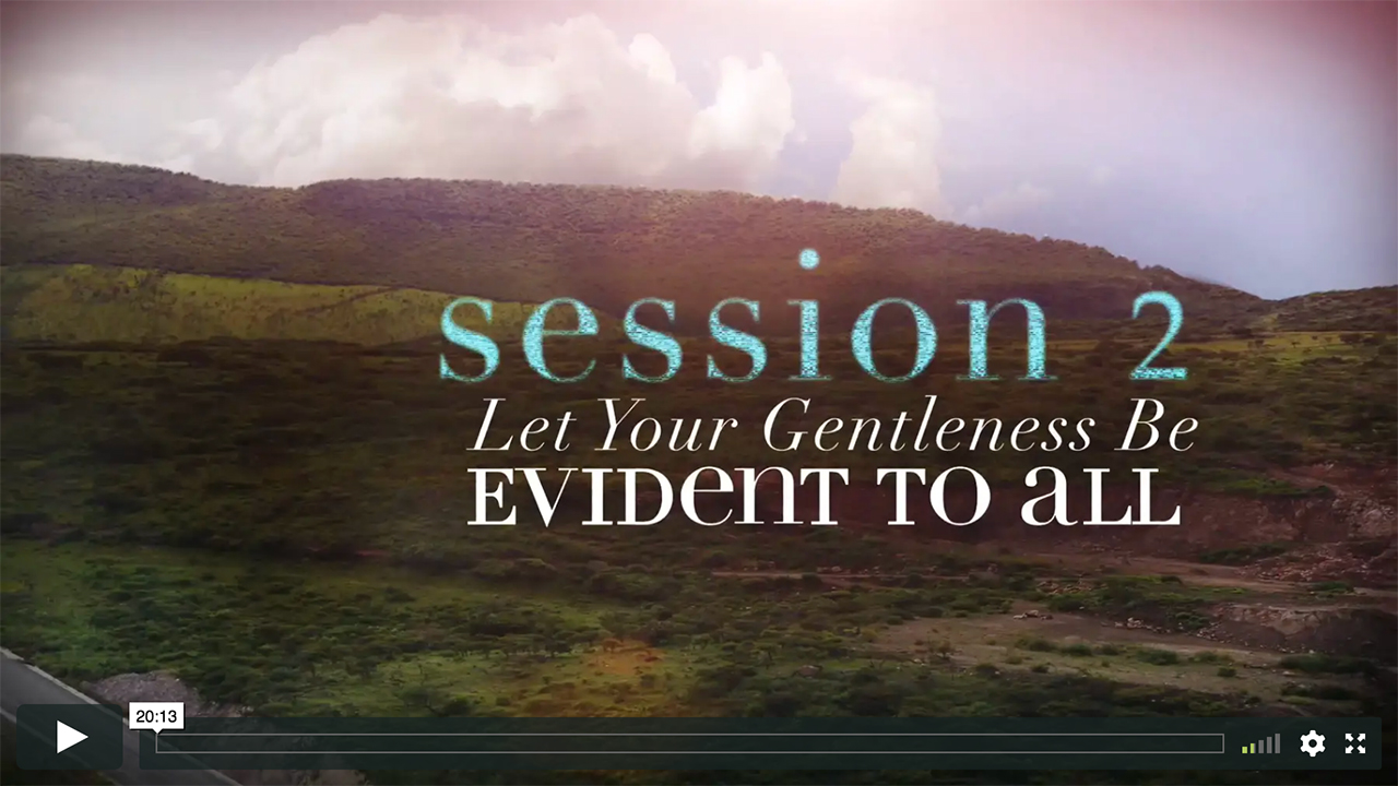 Session 2 - Let Your Gentleness Be Evident to All