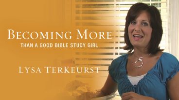 Becoming More Than a Good Bible Study Girl by Lysa TerKeurst